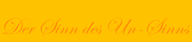 Der Sinn des Un-Sinns